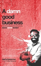 A Damn Good Business; Make good money meaningfully: Become a Meaningful Profit company within 30 days and make better prof... A Damn Good Business. Make good money meaningfully
