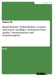 Daniel Bärholtz   Di Welt-Wollust , Goethes  Das Sonett  und Rilkes  Archaischer Torso Apollos . Interpretationen und Gedichtvergleich