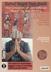 Dantse Dantse: Rather Negro than Black: The Creation of an  Inferior Race  by Whites God created man in his own image and whites created blacks in their image: the silent and perhaps greatest crime of all time was calling people black.