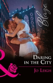 Daring In The City (Mills & Boon Blaze) (NYC Bachelors, Book 2)