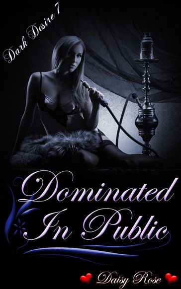 Dark Desires 7: Dominated In Public - Daisy Rose