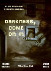 Darkness, Come On In: The Box Set (Horror Stories & Weird Tales)