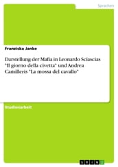 Darstellung der Mafia in Leonardo Sciascias  Il giorno della civetta  und Andrea Camilleris  La mossa del cavallo 