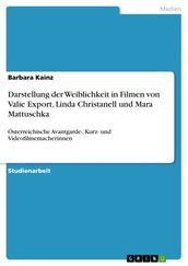 Darstellung der Weiblichkeit in Filmen von Valie Export, Linda Christanell und Mara Mattuschka