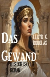 Das Gewand: Historischer Roman