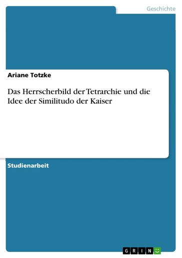 Das Herrscherbild der Tetrarchie und die Idee der Similitudo der Kaiser - Ariane Totzke