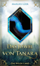 Das Juwel von Tanara: Das Wilde Land