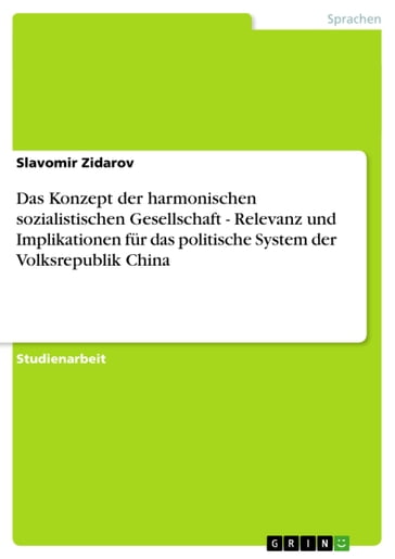 Das Konzept der harmonischen sozialistischen Gesellschaft - Relevanz und Implikationen für das politische System der Volksrepublik China - Slavomir Zidarov