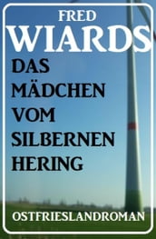 Das Mädchen vom Silbernen Hering: Ostfrieslandroman