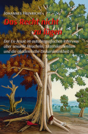 Das Recht nicht zu lugen. Der Ex-Jesuit im autobiografischen Interview uber sexuelle Heuchelei, Staatskirchentum und die akademische Diskurskrankheit