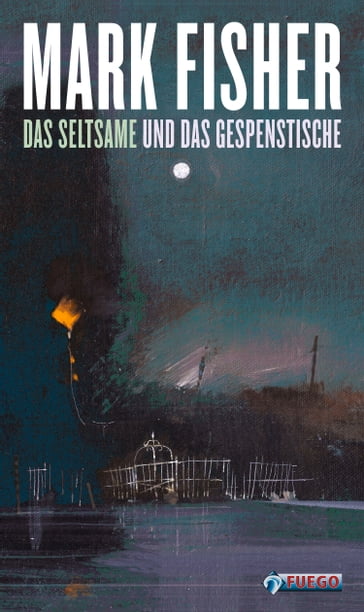 Das Seltsame und das Gespenstische - Christian Werthschulte - Mark Fisher