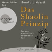 Das Shaolin-Prinzip - Tue nur, was du selbst entschieden hast (Gekürzte Fassung)