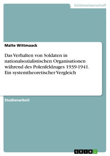 Das Verhalten von Soldaten in nationalsozialistischen Organisationen während des Polenfeldzuges 1939-1941. Ein systemtheoretischer Vergleich - Malte Wittmaack