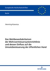 Das Wettbewerbskriterium der Mehrwertsteuersystemrichtlinie und dessen Einfluss auf die Umsatzbesteuerung der oeffentlichen Hand