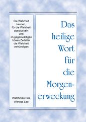 Das heilige Wort für die Morgenerweckung - Die Wahrheit kennen, für die Wahrheit absolut sein und im gegenwärtigen bösen Zeitalter die Wahrheit verkündigen