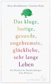 Das kluge, lustige, gesunde, ungebremste, glückliche, sehr lange Leben