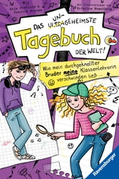 Das ungeheimste Tagebuch der Welt!, Band 5: Wie mein durchgeknallter Bruder meine Klassenlehrerin verschwinden ließ