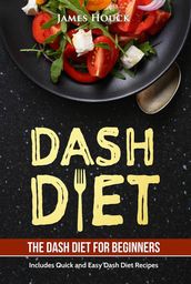 Dash Diet: Dash Diet For Beginners: 45 Dash Diet Recipes With Nutrition Breakdown