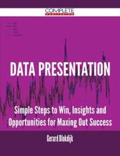 Data Presentation - Simple Steps to Win, Insights and Opportunities for Maxing Out Success