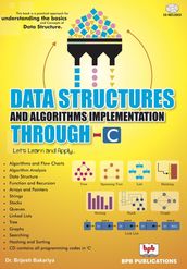 Data Structures and Algorithms Implementation through C: Let s Learn and Apply