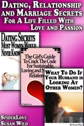 Dating, Relationship and Marriage Secrets For a Life Filled With Love and Passion