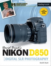 David Busch s Nikon D850 Guide to Digital SLR Photography