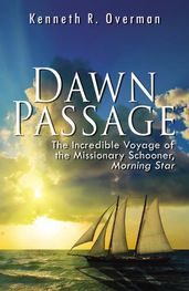 Dawn Passage: The Incredible Voyage of the Missionary Schooner