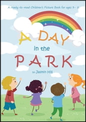 A Day In The Park: A Ready-To-Read Children s Picture Book For Ages 3 to 5
