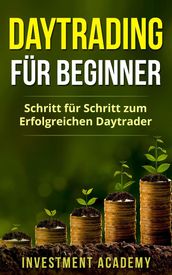 Daytrading für Beginner: Schritt für Schritt zum erfolgreichen Daytrader