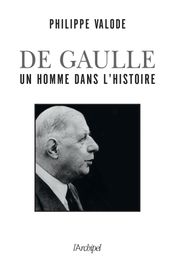 De Gaulle, un homme dans l Histoire
