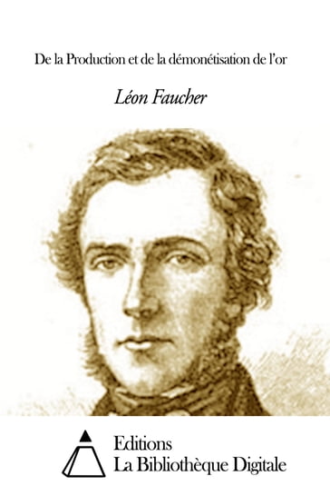 De la Production et de la démonétisation de l'or - Léon Faucher