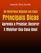 De Reformas Rápidas Em Casa Principais Dicas: Aprenda A Projetar, Decorar E Mobiliar Sua Casa Ideal