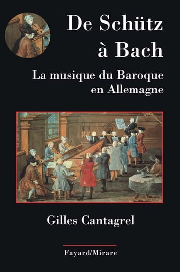 De Schütz à Bach. La musique du baroque en Allemagne - Gilles Cantagrel