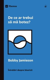 De ce ar trebui sa ma botez? (Why Should I Be Baptized?) (Romanian)