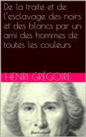 De la traite et de l esclavage des noirs et des blancs par un ami des hommes de toutes les couleurs