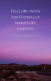 Dealing With Emotionally Immature Parents