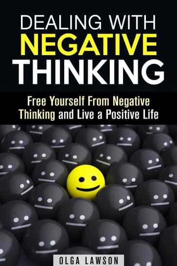 Dealing With Negative Thinking: Free Yourself From Negative Thinking and Live a Positive Life - Olga Lawson