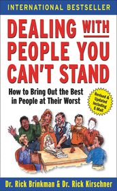 Dealing with People You Can t Stand: How to Bring Out the Best in People at Their Worst