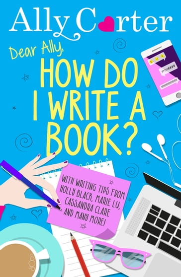 Dear Ally, How Do I Write a Book? - Ally Carter
