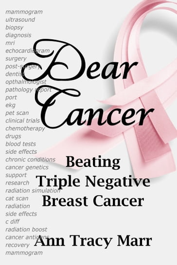 Dear Cancer: Beating Triple Negative Breast Cancer - Ann Tracy Marr