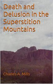 Death and Delusion in the Superstition Mountains