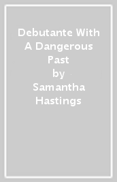 Debutante With A Dangerous Past