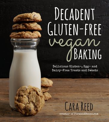 Decadent Gluten-Free Vegan Baking - Cara Reed