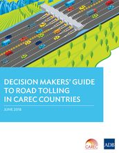 Decision Makers  Guide to Road Tolling in CAREC Countries