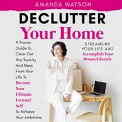 Declutter Your Home, Streamline Your Life, and Accomplish Your Dream Lifestyle