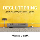 Decluttering: How to Declutter Your Home More Minimalism, Fewer Books