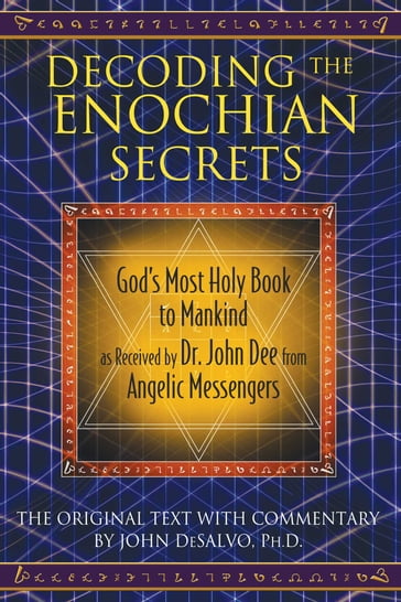 Decoding the Enochian Secrets - Ph.D. John DeSalvo