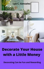 Decorate Your House Whit Little Money Decorating Can be Fun and Rewarding