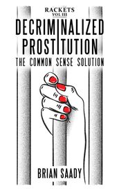 Decriminalized Prostitution: The Common Sense Solution