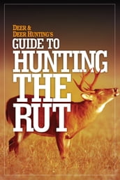 Deer & Deer Hunting s Guide to Hunting in the Rut